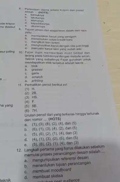 teknik adalah __ (HOTS) B. Perbodaan utama antara krayon dan pastol a. bentuknya b. toksturnya C warnanya d. kopadatannya e. ukurannya 9. Tujuan umum