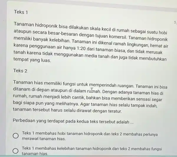 Teks 1 Tanaman hidroponik bisa dilakukan skala kecil di rumah sebagai suatu hobi ataupun secara besar-besaran dengan tujuan komersil Tanaman hidroponik memiliki banyak kelebihan.