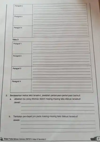 Teks 2 3. Berdasarkan kedua teks tersebut, jawablah pertanyaan-pertanyaan berikut! a. Jelaskan isu yang dibahas dalam masing-masing teks diskusi tersebut! Jawab: b. Tentukan pendapat