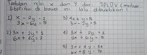 Tentukan nilai x dan y dari SPLDV (metode sibstitusi di bawa ini lalu dibuktikan! 1) [ x-2 y=2 3 x-6 y=8 ] 3) [