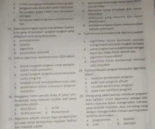 a. terlaluseringnya melakukan sharing data b. gangguan atau kerusakan pada hub/switch c. kerusakan pada kabel dan konektor jaringan d. komputertidakterdeteksioleh komputer lain 14. Diperlukan