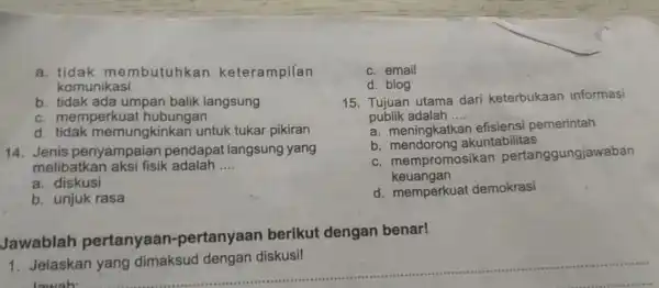 a. tida k membutuhkan keterampilan komunikasi b. tidak ada umpan balik langsung c. memperku at hubungan d tidak memungkinkan untuk tukar pikiran 14. Jenis