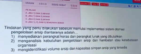 Tindakan yang perlu dilakukan sebelum memulai implementasi sistem otomasi pengelolaan arsip diantaranya adalah... 1) menyediakan perangkat keras dan perangkat lunak yang dibutuhkan 2) menganalisis