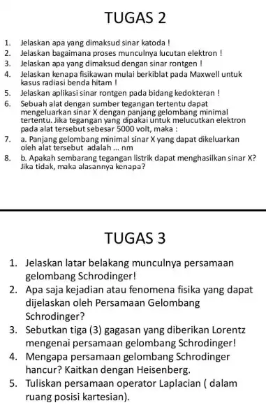 TUGAS 2 1. Jelaskan apa yang dimaksud sinar katoda! 2. Jelaskan bagaimana proses munculnya lucutan elektron! 3. Jelaskan apa yang dimaksud dengan sinar rontgen!