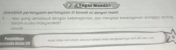 A. Tugas Manding Jawablah pertanyaan -pertanyaan di bawah ini dengan tepat! 1. Apa yang dimaksud dengan keberagaman dan mengapa keberagaman dianggap penting dalam suatu