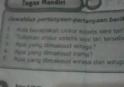 Tugas Mandiri Jawablah pertanyaan -pertanyaan berik Ada berapakah unsur estetis seni tari 2 Tuliskan unsur estetis seni tari terseb 3. Ape yang dimaksud wiraga?