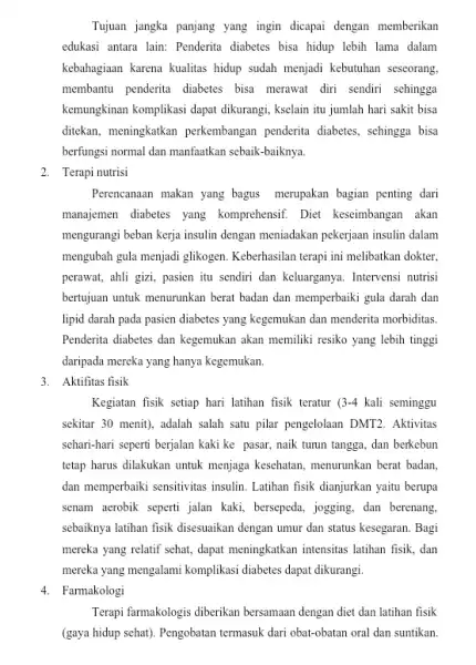 Tujuan jangka panjang yang ingin dicapai dengan memberikan edukasi antara lain: Penderita diabetes bisa hidup lebih lama dalam kebahagiaan karena kualitas hidup sudah menjadi