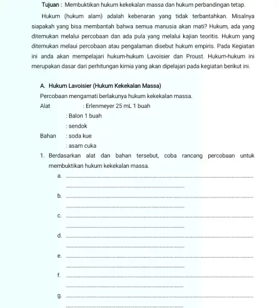 Tujuan: Membuktikan hukum kekekalan massa dan hukum perbandingan tetap. Hukum (hukum alam) adalah kebenaran yang tidak terbantahkan. Misalnya siapakah yang bisa membantah bahwa semua