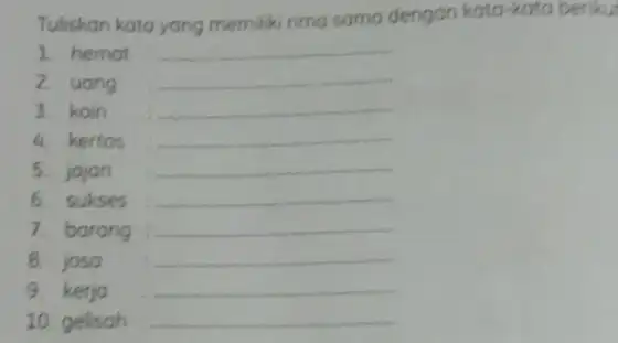 Tuliskan kato yang memilik rima sama dengan kata -kata berikut 1. hemat 2. unng 3. koin 6. ketios 5. jajon international 6 sukses __