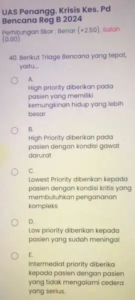 UAS Penangg Krisis Kes. Pd Bencana Reg B 2024 Perhitungan Skor : Benar (+2.50) Salah (0.00) 40. Berikut Triage Bencana yang tepat, yaitu. __