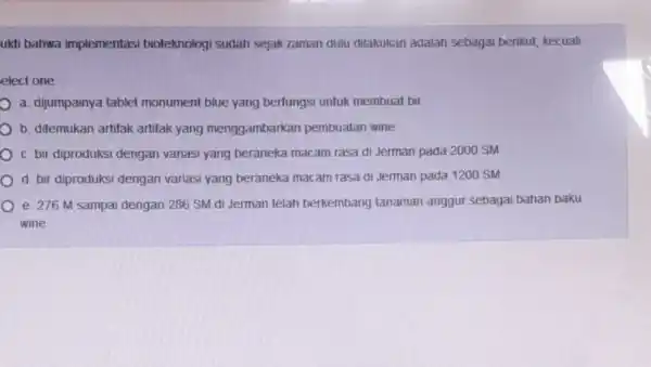 ukti bahwa implementasi bioteknologi sudah sejak zaman dulu dilakukan adalah sebagai berikut,kecuali elect one a. dijumpainya tablet monument blue yang berfungsi untuk membuat bir