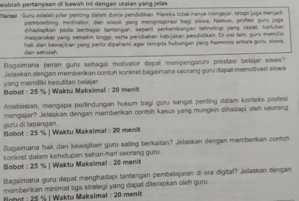 wablah pertanyaan di bawah ini dengan uraian yang jelas Narasi : Guru adalah pilar penting dalam dunia pendidikan. Mereka tidak hanya mengajar, tetapi juga