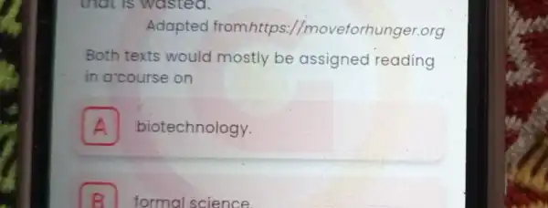 that is wasted. Adapted fromhttps.//moveforhunger.org Both texts would mostly be assigned reading in arcourse on A biotechnology. A B formal science