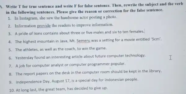 A. Write T for true sentence and write F for false sentence Then, rewrite the subject and the verb in the following sentences. Please