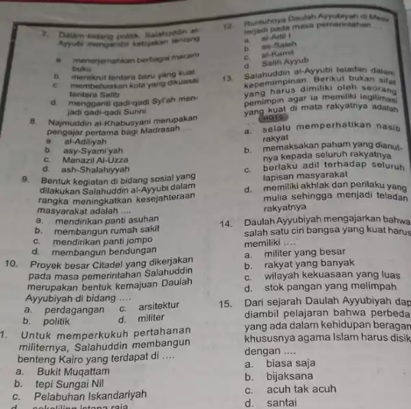 x Dalam-bidang politik. Salahuddin ab Ayyubl mengambil kebijakan tentang __ menerjemahkan berbagai macam buku b. merekrut tentara baru yang kuat C. membebaskan kota yang