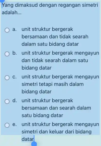 Yang dimaksud dengan regangan simetri adalah __ a. unit struktur bergerak bersamaan dan tidak searah dalam satu bidang datar b. . unit struktur bergerak