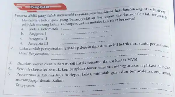 yang telah memenuhi capaian pembelajaran lakukanlah kegiatan 1. Bentuklah kelompok yang bera nggotakan 3-4 ten riset bersama! Setelah terbentuk pilihlah seorang ketua kelompok untuk