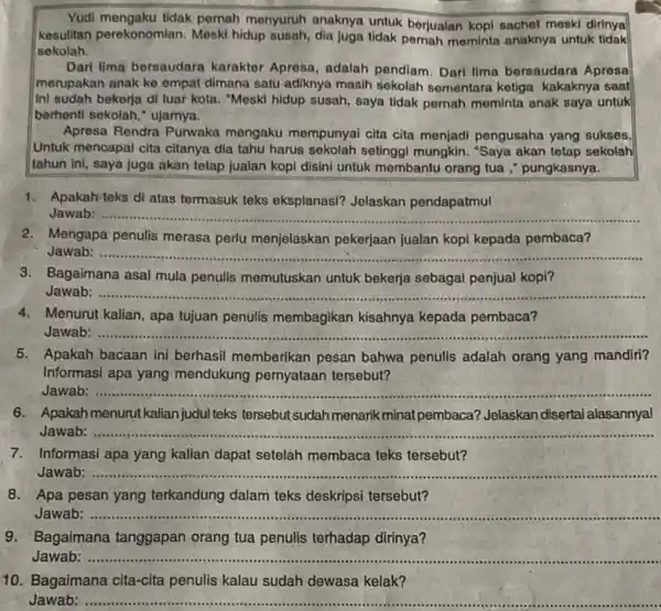 Yudi mengaku tidak pemah menyuruh anaknya untuk berjualan kopi sachet meski dirinya kesulitan perekonomian. Meski hidup susah, dia juga tidak pernah meminta anaknya untuk