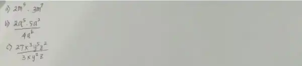 a) 2m^(5)*3m^(7) b) (2a^(5)*5a^(2))/(4a^(6)) c) (27x^(3)y^(5)z^(2))/(3xy^(2)z)