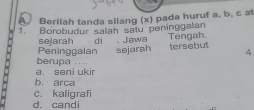 (a.) Berilah Tanda Silang (x) Pada Huruf A,b,c At Borobudur Salah Satu ...