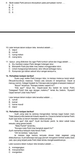 Bukti watak Parki penurut ditunjukkan pada pernyataan nomor .... A. 5 B. 6 C. 7 D. 8 Latar tempat dalam kutipan teks tersebut adalah....