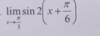 lim_(x rarr(pi)/(3))sin 2(x+(pi)/(6))