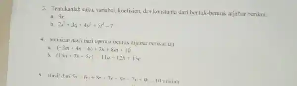 Tentukanlah suku, variabel, koefisien, dan konstanta dari bentuk-bentuk aljabar berikut. a. 9x b. 2s^(2)+3a+4a^(3)+5t^(4)-7 a. (-3m+4n-6)+7n+8m+10 b. (15 a+7b-5c)-11 a+12 b+13 c 5 Hasil