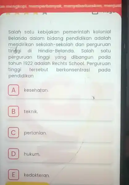 Salah satu kebijakan pemerintah kolonial Belanda dalam bidang pendidikan adalah mendirikan sekolah-sekolah dan perguruan tinggi di Hindia-Beland a. Salah satu perguruan tinggi yang dibangun