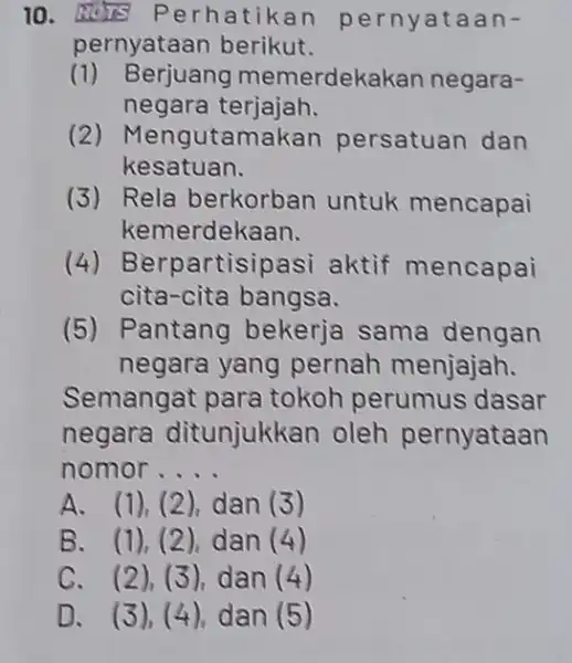 Mers Perhatikan pernyataanpernyataan berikut. (1) Berjuang memerdekakan negaranegara terjajah. (2) Mengutamakan persatuan dan kesatuan. (3) Rela berkorban untuk mencapai kemerdekaan. (4) Berpartisipasi aktif mencapai