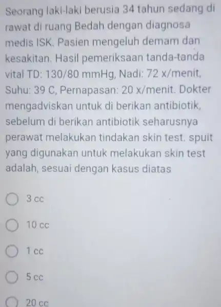 Seorang laki-laki berusia 34 tahun sedang di rawat di ruang Bedah dengan diagnosa medis ISK . Pasien mengeluh demam dan kesakitan . Hasil pemeriksaan