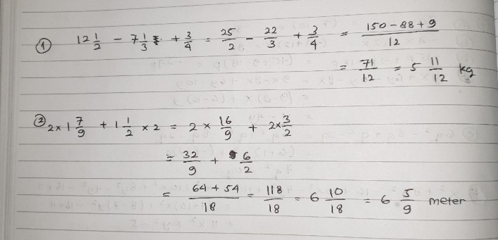 (1) [ } 12 (1)/(2)-7 (1)/(3) neq+(3)/(4) & =(25)/(2)-(22)/(3)+(3)/(4)=(150-88+9)/(12)  & =(71)/(12)=5 (11)/(12) mathrm(~kg)  ] (2) [ } 2 times 1 (7)/(9)+1 (1)/(2) times 2 & =2 times (16)/(9)+2 times (3)/(2)  & =(32)/(9)+(6)/(2)  & =(64+54)/(18)=(118)/(18)=6 (10)/(18)=6 (5)/(9) ( meter )  ]