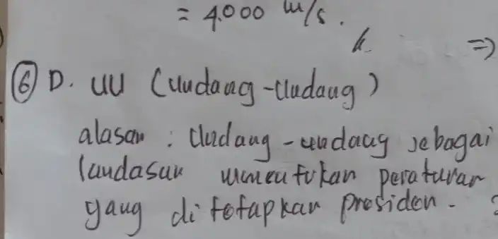 (6) D. UU (undang-ludang) alasan: (ludang - undang sebagai landasuk memeutukan peraturan yang di fotapkan prosiden.