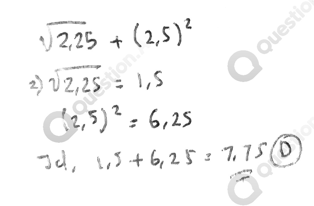  $sqrt (225)+(2,5)^2$ $0.25=1.15$ is $ 6. 2 