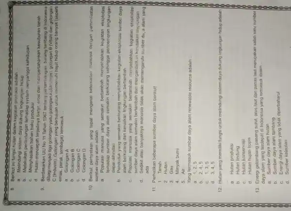 8. Berikut ini fungsi hutan dalam kegiatan produks adalah __ a. Melindungi sistem daya dukung lingkungan hidup b. Melakukan perlindungan terhadap system penyangga kehidupan