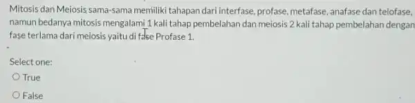 Mitosis dan Meiosis sama-sama memiliki tahapan dari interfase, profase, metafase, anafase dan telofase, namun bedanya mitosis mengalami 1 kali tahap pembelahan dan meiosis 2kali