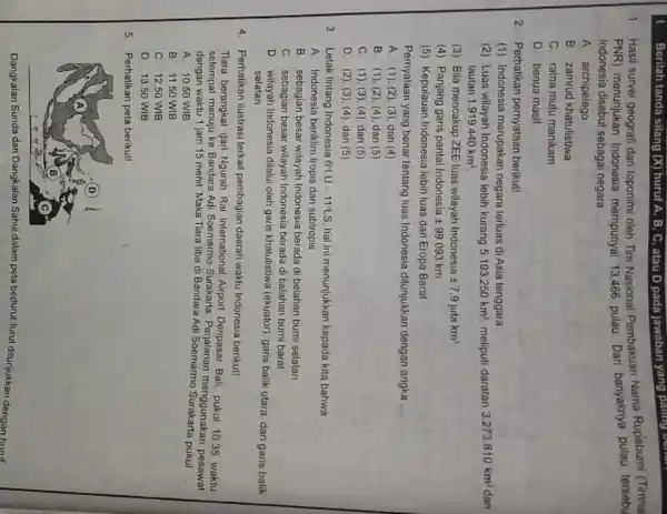 Berilah tanda silang (X)huruf A, B, C, atau D pada jawaban yang paling belief 1. Hasil survei geograf dan toponimi oleh Tim Nasional Pembakuan