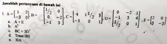 Jawablah pertanyaan di bawah ini b. A^(3) c. BC+3D^(t) d. Trase (B) e. 3IA