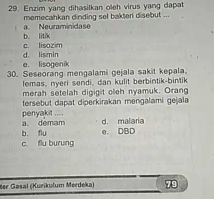 Enzim yang dihasilkan oleh virus yang dapat memecahkan dinding sel bakteri disebut ... a. Neuraminidase b. litik c. lisozim d. lismin e. lisogenik Seseorang