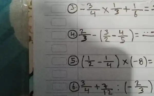 (3.) -(3)/(4)xx(1)/(3)+(1)/(6)= (4.) (2)/(3)-((3)/(2)-(4)/(5))= (5.) ((1)/(2)-(1)/(4))xx(-8)= (6.) (3)/(4)+(7)/(12):(-(2)/(3))