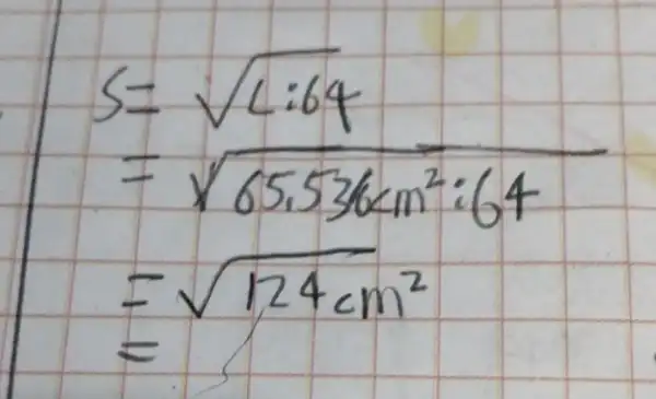 S=sqrt(1:64) =sqrt(65,536cm^(2):64) =sqrt(124cm^(2)) =