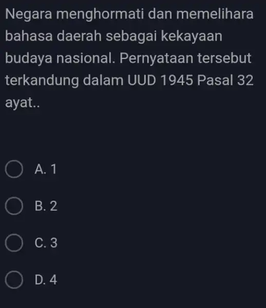 Negara menghorma ti dan memelihara bahasa daerah sebagai kekayaan budaya nasional . Pernyataan tersebut terkandung I dalam UUD 1945 Pasal 32 ayat.. A. 1