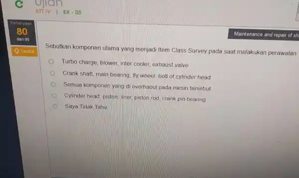 ATIV I EX-05 Pertanyaan Maintenance and repair of sh dari 90 Tandal Sebutkan komponen utama yang menjadi Item Class Survey pada saat melakukan perawatan