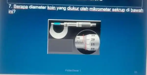 Berapa diameter koin yang diukur oleh mikrometer sekrup di bawah ini? Fuka oasar 1 26