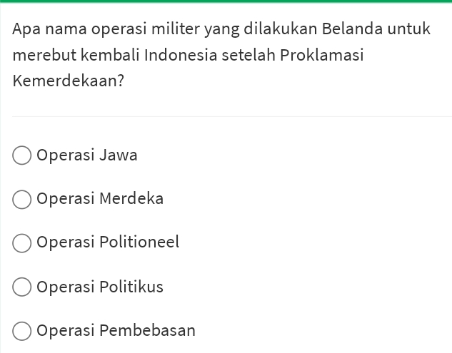 Apa nama operasi militer yang dilakukan Belanda untuk merebut kembali Indonesia setelah Proklamasi Kemerdekaan? Operasi Jawa Operasi Merdeka Operasi Politioneel Operasi Politikus Operasi Pembebasan