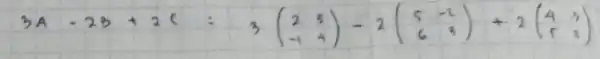 3A-2B+2C=3([2,3],[-1,4])-2([5,-2],[6,3])+2([4,3],[5,2])