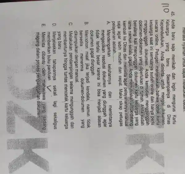 merasa nyaman untuk dapat melakukan loauan. 45. Anda baru saja menikah dan ingin mengurus Kartu Keluarga yang baru . Sesampainya di Dinas Kependudukan Anda-diminte