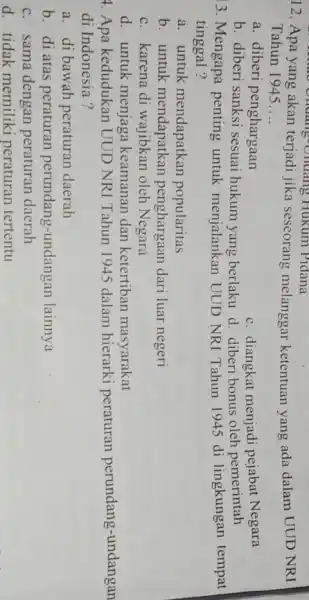 12. Apa yang akan terjadi jika seseorang melanggar ketentuan yang ada dalam UUD NRI 40 Ondang-Undang Hukum Pidana Tahun 1945 __ a. diberi penghargaan