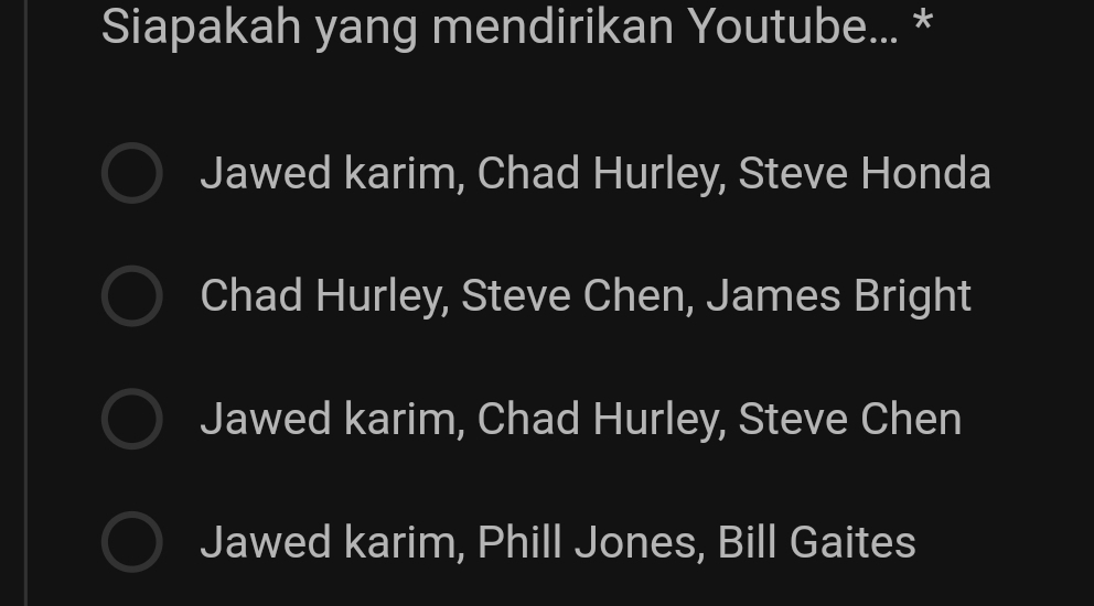 Siapakah yang mendirikan Youtube. __ Jawed karim, Chad Hurley , Steve Honda Chad Hurley i Steve Chen , James Bright Jawed karim, Chad Hurley,Steve