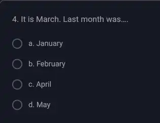 It is March. Last month was.... a. January b. February c. April d. May