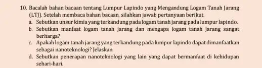 Bacalah bahan bacaan tentang Lumpur Lapindo yang Mengandung Logam Tanah Jarang (LTJ). Setelah membaca bahan bacaan, silahkan jawab pertanyaan berikut. a. Sebutkan unsur kimia